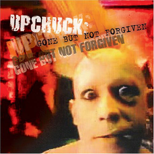 Cover for Upchuck · Upchuck: Gone but Not Forgiven (CD) (2008)