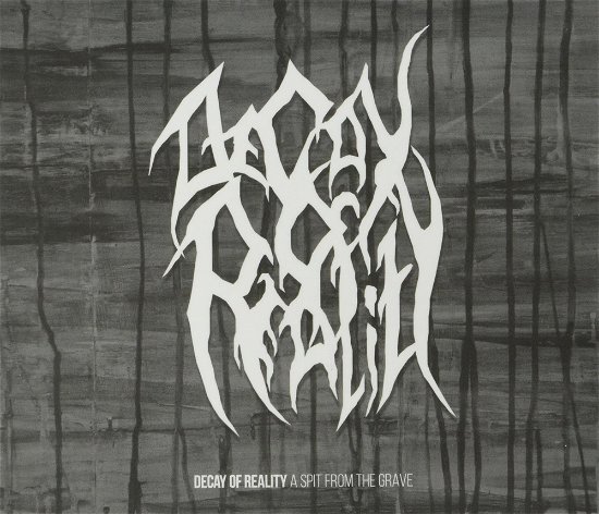 Cover for Decay Of Reality · A Spit From The Grave (CD) (2017)
