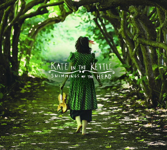 Kate in the Kettle · Swimmings of the head (CD) (2014)