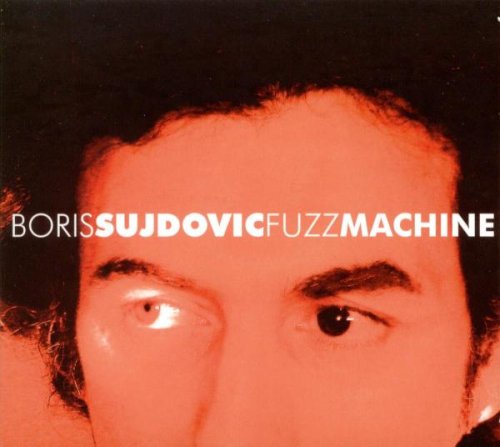 Cover for Boris Sujdovic · Fuzz Machine (CD) (2007)