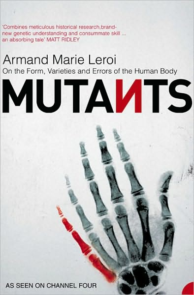 Mutants: On the Form, Varieties and Errors of the Human Body - Armand Marie Leroi - Books - HarperCollins Publishers - 9780006531647 - May 3, 2005