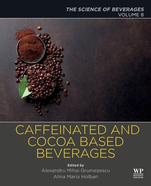 Caffeinated and Cocoa Based Beverages: Volume 8. The Science of Beverages - Holban - Books - Elsevier Science Publishing Co Inc - 9780128158647 - April 6, 2019