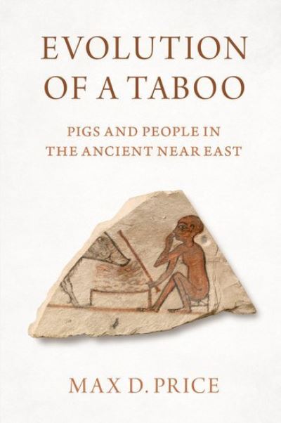 Cover for Price, Max D. (Lecturer in Archaeology, Lecturer in Archaeology, Massachusetts Institute of Technology) · Evolution of a Taboo: Pigs and People in the Ancient Near East (Paperback Book) (2023)