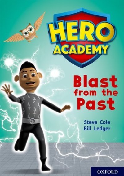 Hero Academy: Oxford Level 10, White Book Band: Blast from the Past - Hero Academy - Steve Cole - Books - Oxford University Press - 9780198416647 - September 6, 2018
