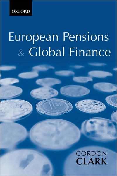 Cover for Clark, Gordon L. (, Halford Mackinder Professor of Geography and Fellow of the Said Business School, University of Oxford) · European Pensions &amp; Global Finance (Paperback Book) [First edition] (2003)