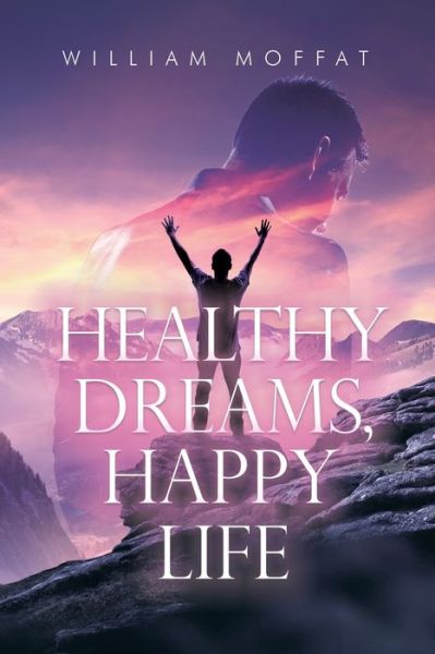Cover for William Moffat · Healthy Dreams, Happy Life (Paperback Book) (2020)