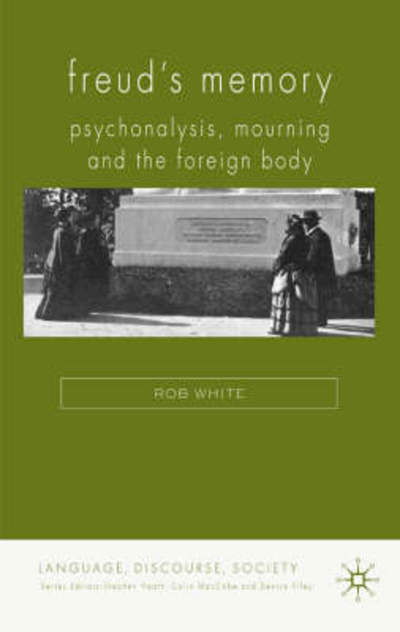 Freud's Memory: Psychoanalysis, Mourning and the Foreign Body - Language, Discourse, Society - R. White - Boeken - Palgrave Macmillan - 9780230002647 - 24 juli 2008