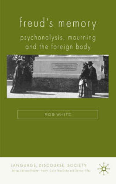 Freud's Memory: Psychoanalysis, Mourning and the Foreign Body - Language, Discourse, Society - R. White - Bücher - Palgrave Macmillan - 9780230002647 - 24. Juli 2008