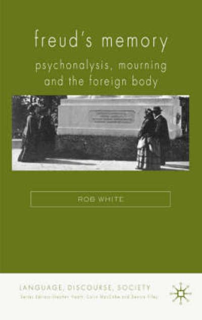 Cover for R. White · Freud's Memory: Psychoanalysis, Mourning and the Foreign Body - Language, Discourse, Society (Hardcover bog) (2008)