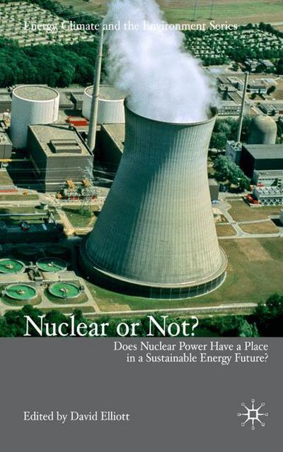 Cover for David Elliott · Nuclear Or Not?: Does Nuclear Power Have a Place in a Sustainable Energy Future? - Energy, Climate and the Environment (Inbunden Bok) (2007)