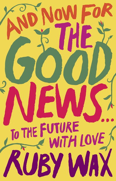 Cover for Ruby Wax · And Now For The Good News...: The much-needed tonic for our frazzled world (Hardcover Book) (2020)