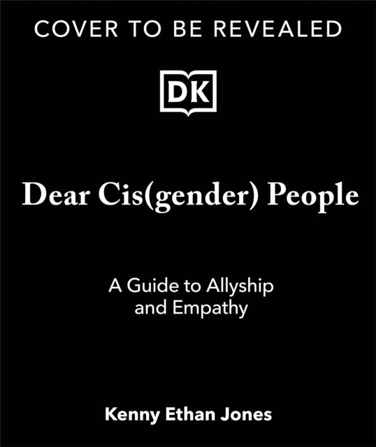 Kenny Ethan Jones · Dear Cisgender People: A Guide to Trans Allyship and Empathy (Hardcover Book) (2024)