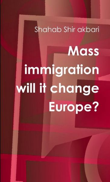 Cover for Shahab Shir Akbari · Mass Immigration Will It Change Europe? (Book) (2019)