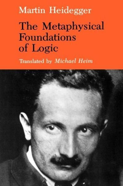 The Metaphysical Foundations of Logic - Martin Heidegger - Books - Indiana University Press - 9780253207647 - July 22, 1984