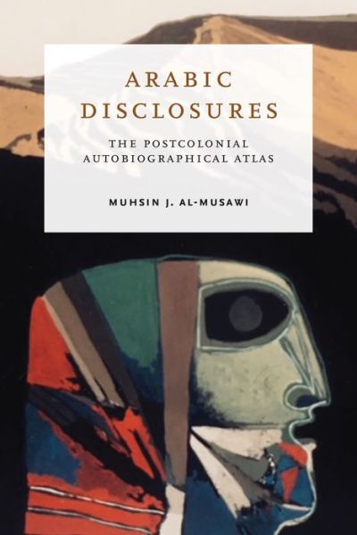 Cover for Muhsin J. Al-musawi · Arabic Disclosures: The Postcolonial Autobiographical Atlas (Hardcover Book) (2022)