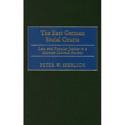Cover for Peter W. Sperlich · The East German Social Courts: Law and Popular Justice in a Marxist-Leninist Society (Hardcover Book) (2007)