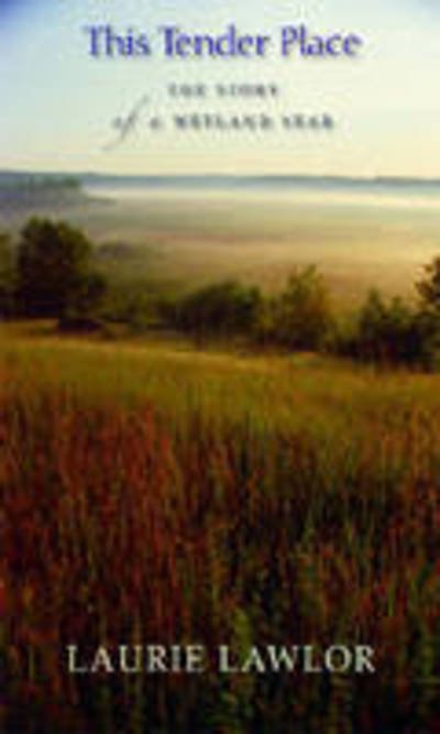 This Tender Place: The Story of a Wetland Year - Laurie Lawlor - Books - University of Wisconsin Press - 9780299214647 - January 30, 2007