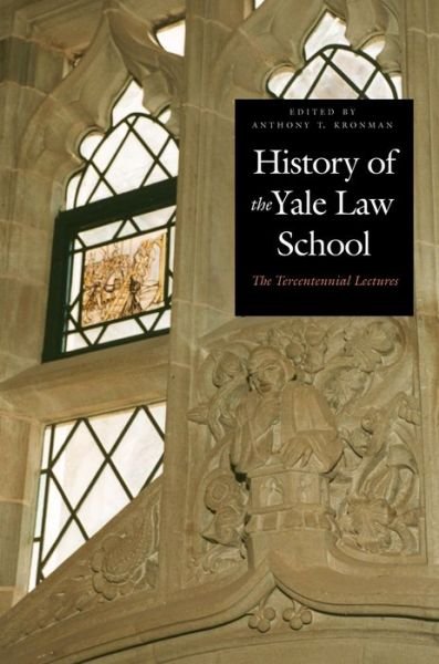 History of the Yale Law School: The Tercentennial Lectures - Anthony T Kronman - Livros - Yale University Press - 9780300095647 - 10 de abril de 2004