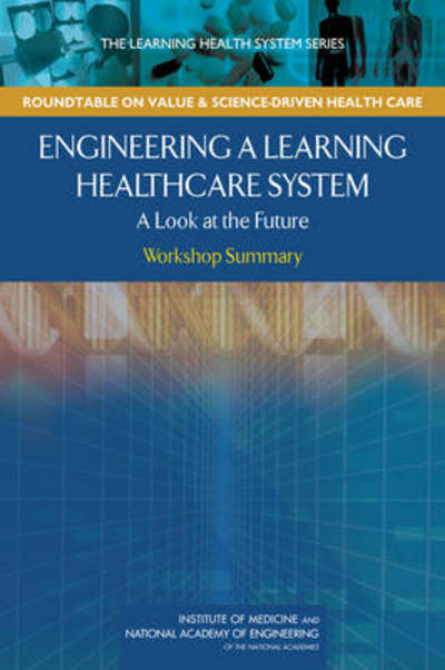 Cover for National Academy of Engineering · Engineering a Learning Healthcare System: A Look at the Future: Workshop Summary (Paperback Book) (2011)