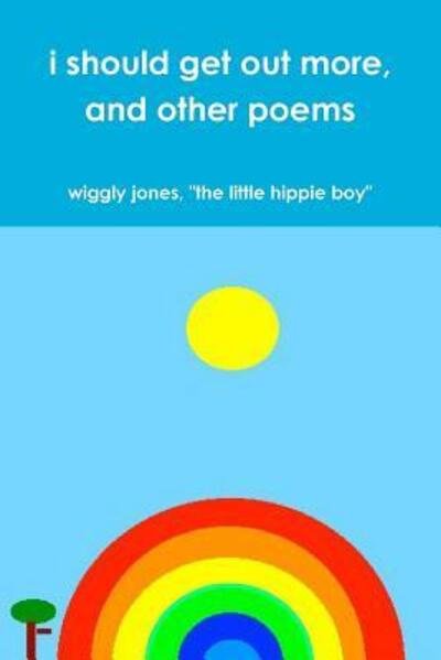 Cover for Wiggly Jones &quot;The Little Hippie Boy&quot; · I Should Get out More, and Other Poems (Paperback Book) (2017)