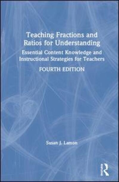 Cover for Lamon, Susan J. (Marquette University) · Teaching Fractions and Ratios for Understanding: Essential Content Knowledge and Instructional Strategies for Teachers (Hardcover Book) (2020)