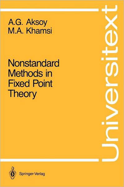Cover for Asuman G. Aksoy · Nonstandard Methods in Fixed Point Theory - Universitext (Pocketbok) [Softcover Reprint of the Original 1st Ed. 1990 edition] (1990)