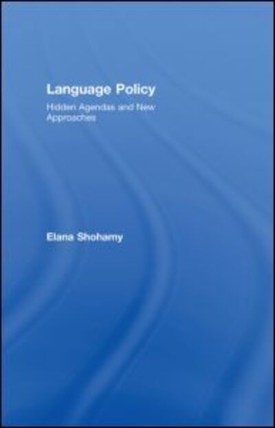 Cover for Elana Shohamy · Language Policy: Hidden Agendas and New Approaches (Hardcover Book) (2005)