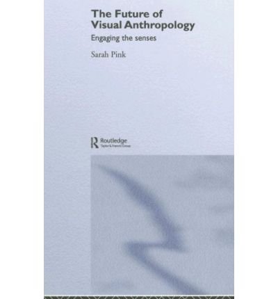 Cover for Sarah Pink · The Future of Visual Anthropology: Engaging the Senses (Inbunden Bok) (2005)