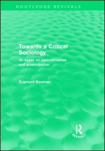 Cover for Zygmunt Bauman · Towards a Critical Sociology (Routledge Revivals): An Essay on Commonsense and Imagination - Routledge Revivals (Gebundenes Buch) (2010)