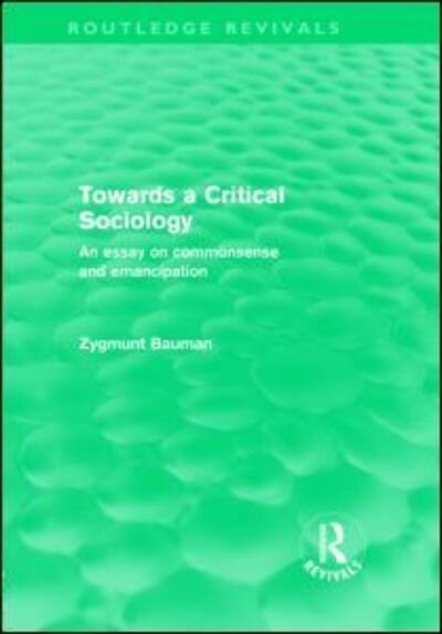 Cover for Zygmunt Bauman · Towards a Critical Sociology (Routledge Revivals): An Essay on Commonsense and Imagination - Routledge Revivals (Hardcover bog) (2010)