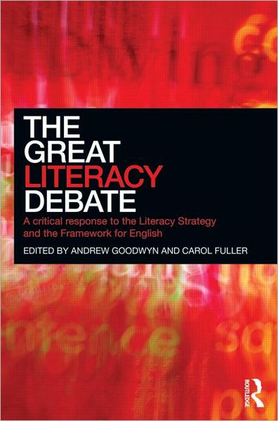 Cover for Andrew Goodwyn · The Great Literacy Debate: A Critical Response to the Literacy Strategy and the Framework for English (Paperback Book) (2011)