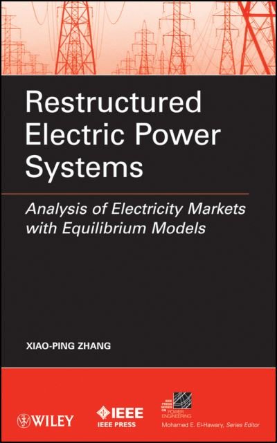 Cover for XP Zhang · Restructured Electric Power Systems: Analysis of Electricity Markets with Equilibrium Models - IEEE Press Series on Power and Energy Systems (Gebundenes Buch) (2010)
