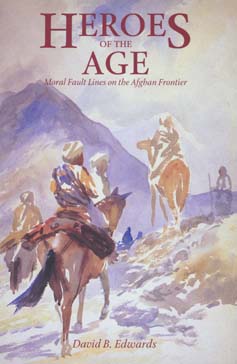 Cover for David B. Edwards · Heroes of the Age: Moral Fault Lines on the Afghan Frontier - Comparative Studies on Muslim Societies (Paperback Book) (1996)