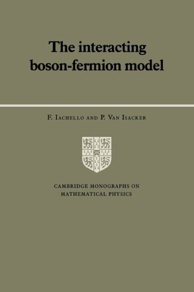 Cover for Iachello, F. (Yale University, Connecticut) · The Interacting Boson-Fermion Model - Cambridge Monographs on Mathematical Physics (Paperback Book) (2005)
