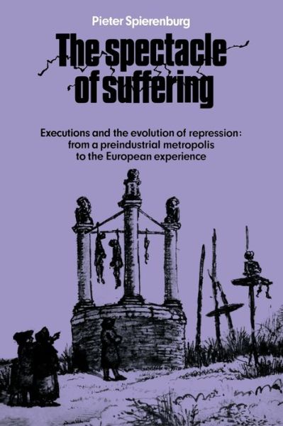 Cover for Pieter Spierenburg · The Spectacle of Suffering: Executions and the Evolution of Repression: From a Preindustrial metropolis to the European Experience (Paperback Book) (2008)