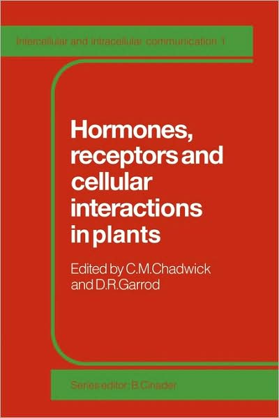 Hormones, Receptors and Cellular Interactions in Plants - Intercellular and Intracellular Communication - C M Chadwick - Books - Cambridge University Press - 9780521117647 - July 30, 2009