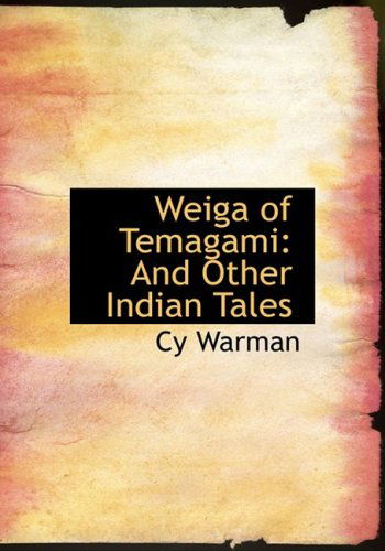 Cover for Cy Warman · Weiga of Temagami: and Other Indian Tales (Hardcover Book) [Large Print, Large Type edition] (2008)