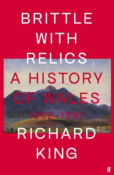 Cover for Mr Richard King · Brittle with Relics: A History of Wales, 196297 ( (CD) [Main edition] (2019)