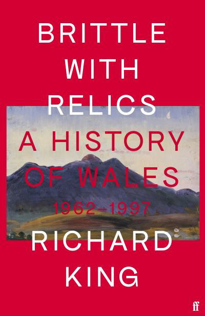 Brittle with Relics: A History of Wales, 196297 ( - Mr Richard King - Music - Faber & Faber - 9780571295647 - February 7, 2019