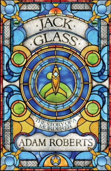 Jack Glass - Adam Roberts - Livros - Orion Publishing Co - 9780575127647 - 9 de maio de 2013