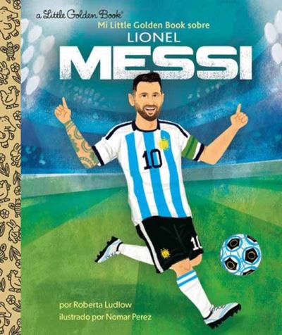 Cover for Roberta Ludlow · Mi Little Golden Book sobre Lionel Messi (My Little Golden Book About Lionel Messi) (Hardcover Book) (2024)