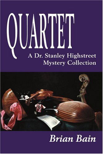 Quartet: a Dr. Stanley Highstreet Mystery Collection (Dr. Stanley Highstreet Mysteries) - Brian Bain - Kirjat - iUniverse - 9780595183647 - tiistai 1. toukokuuta 2001