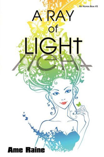 A Ray of Light: Key Keepers Book #3 - Ame Raine - Kirjat - iUniverse - 9780595534647 - perjantai 7. marraskuuta 2008