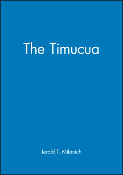 The Timucua - Peoples of America - Milanich, Jerald T. (Florida Museum of Natural History) - Books - John Wiley and Sons Ltd - 9780631218647 - October 3, 1999