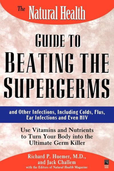 The Natural Health Guide to Beating the Supergerms: and Other Infections, Including Colds, Flus, Ear Infections and Even Hiv - Richard P. Huemer - Böcker - Gallery Books - 9780671537647 - 1 maj 1997