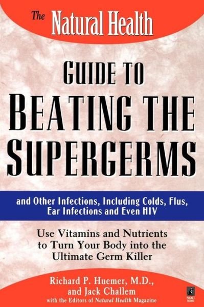 Cover for Richard P. Huemer · The Natural Health Guide to Beating the Supergerms: and Other Infections, Including Colds, Flus, Ear Infections and Even Hiv (Paperback Bog) [First edition] (1997)