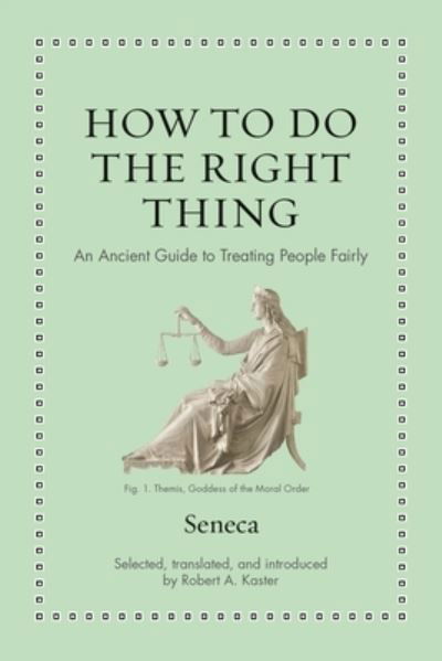 How to Do the Right Thing: An Ancient Guide to Treating People Fairly - Ancient Wisdom for Modern Readers - Seneca - Böcker - Princeton University Press - 9780691238647 - 20 juni 2023