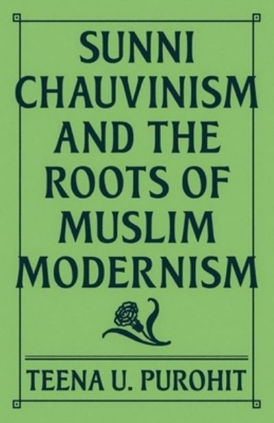 Cover for Teena U. Purohit · Sunni Chauvinism and the Roots of Muslim Modernism (Hardcover bog) (2023)