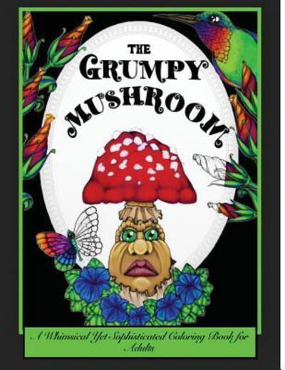 Cover for Drew Jessycka · The Grumpy Mushroom : A Whimsical Yet Sophisticated Coloring Book For Adults (Paperback Book) (2017)