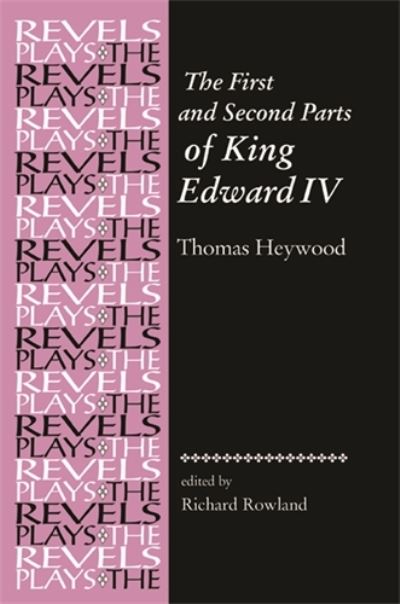 Cover for Richard Rowland · The First and Second Parts of King Edward Iv: Thomas Heywood - The Revels Plays (Paperback Book) (2009)